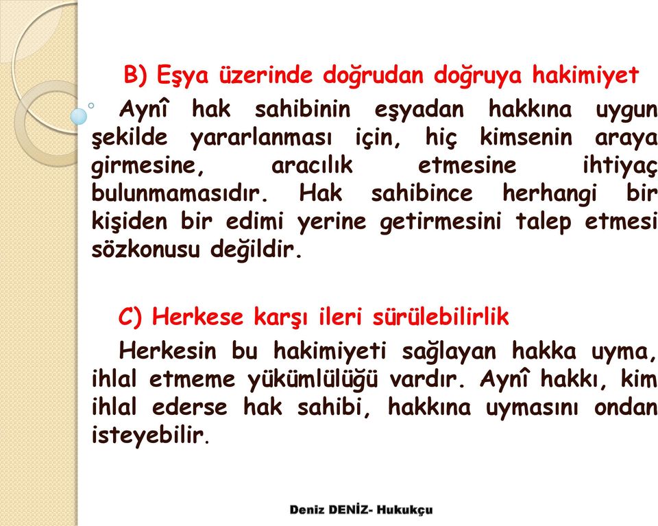 Hak sahibince herhangi bir kişiden bir edimi yerine getirmesini talep etmesi sözkonusu değildir.