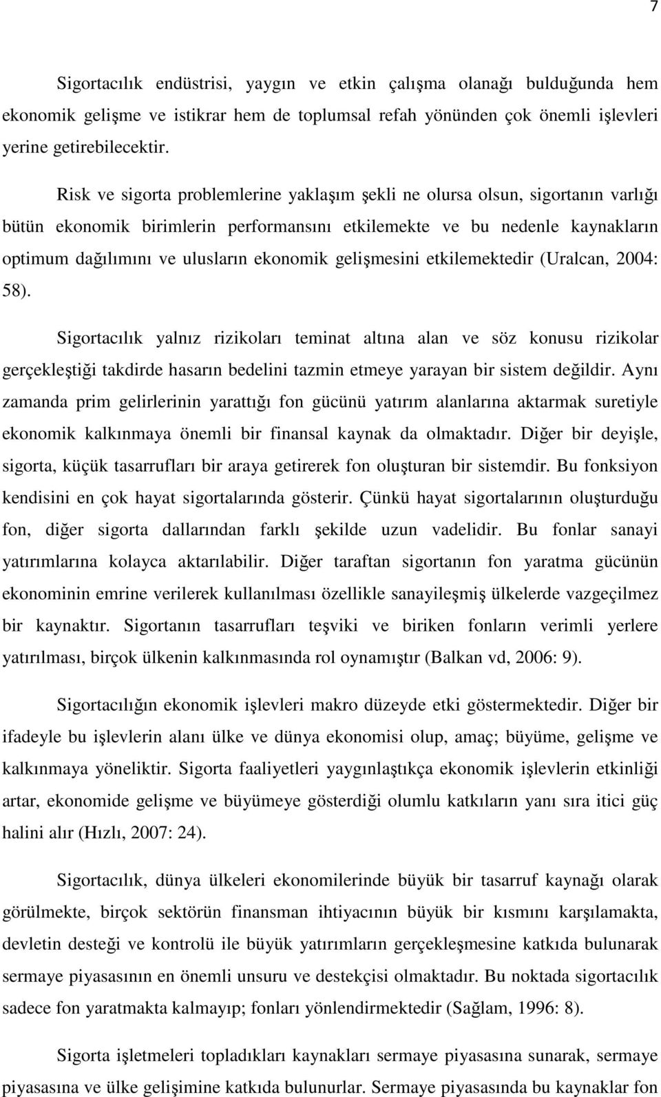 gelişmesini etkilemektedir (Uralcan, 2004: 58).