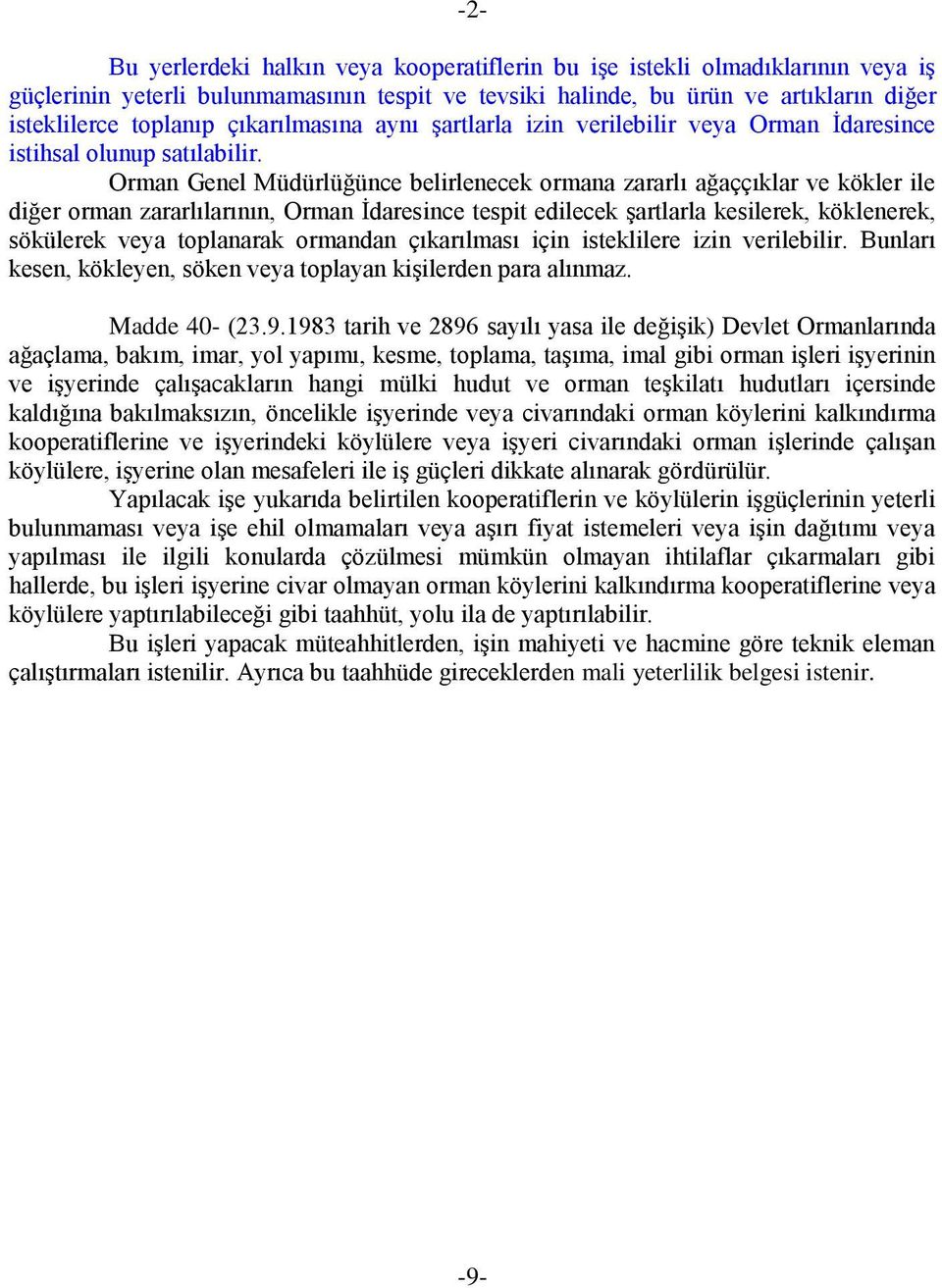 Orman Genel Müdürlüğünce belirlenecek ormana zararlı ağaççıklar ve kökler ile diğer orman zararlılarının, Orman Ġdaresince tespit edilecek Ģartlarla kesilerek, köklenerek, sökülerek veya toplanarak