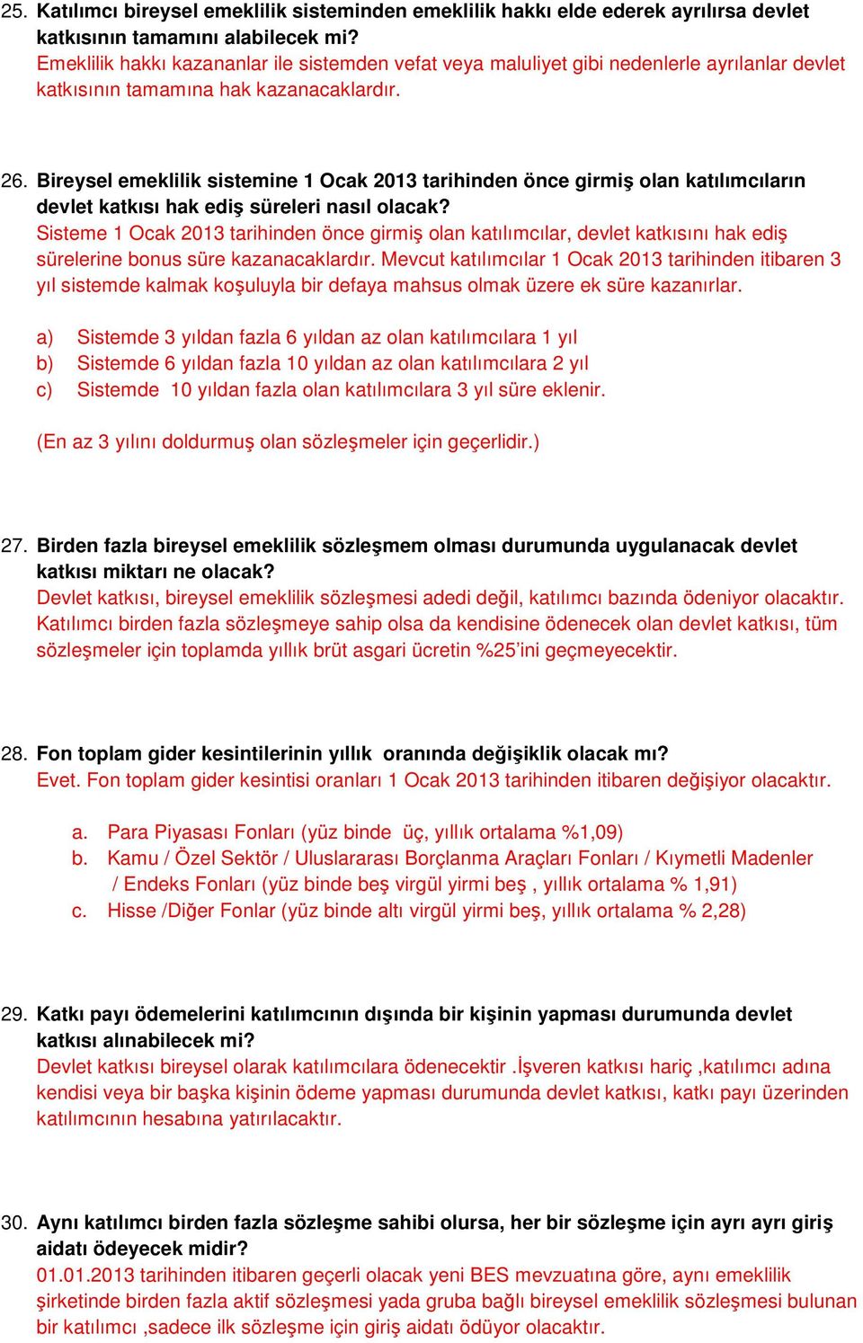 Bireysel emeklilik sistemine 1 Ocak 2013 tarihinden önce girmiş olan katılımcıların devlet katkısı hak ediş süreleri nasıl olacak?