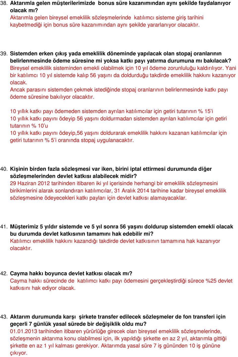 Sistemden erken çıkış yada emeklilik döneminde yapılacak olan stopaj oranlarının belirlenmesinde ödeme süresine mi yoksa katkı payı yatırma durumuna mı bakılacak?