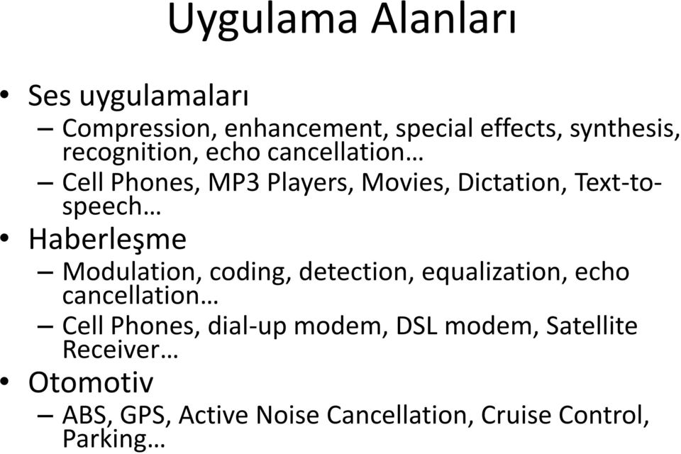 Haberleşme Modulation, coding, detection, equalization, echo cancellation Cell Phones, dial-up