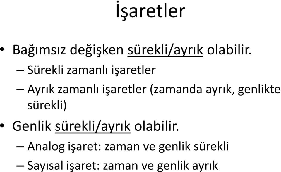 ayrık, genlikte sürekli) Genlik sürekli/ayrık olabilir.