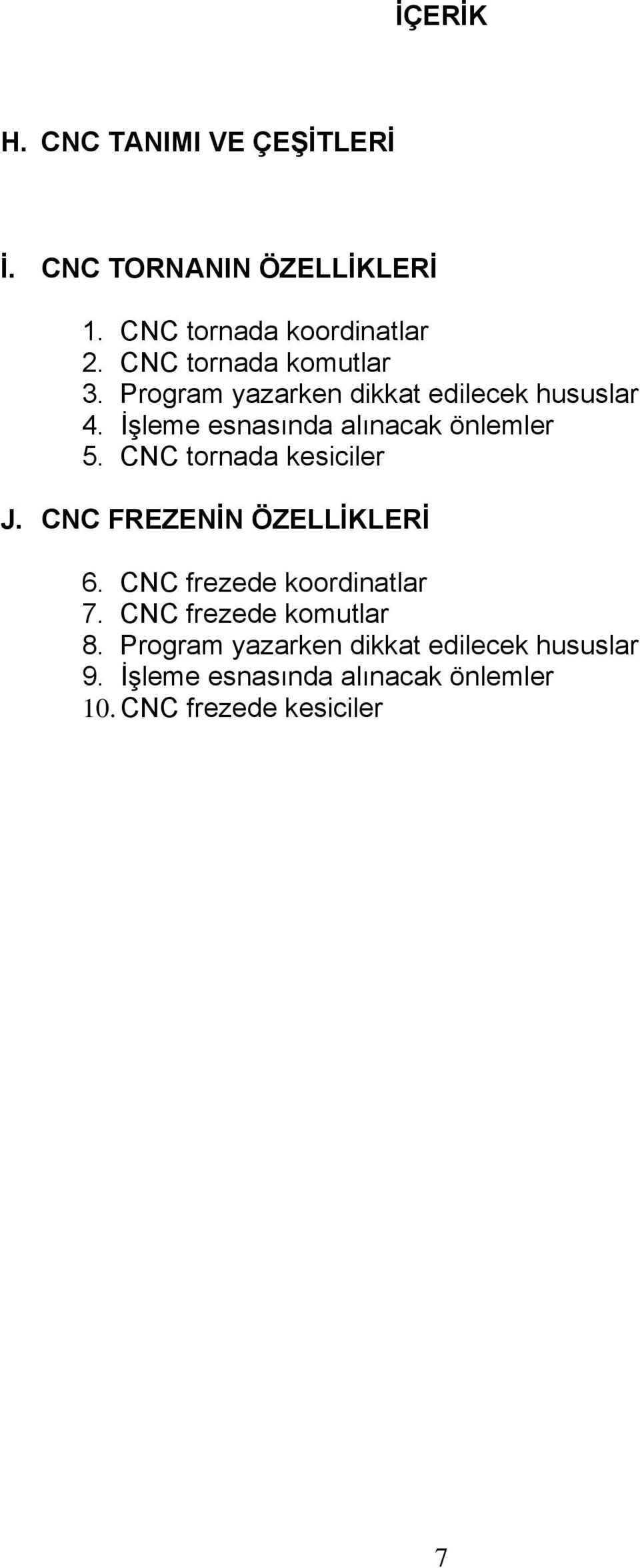 İşleme esnasında alınacak önlemler 5. CNC tornada kesiciler J. CNC FREZENİN ÖZELLİKLERİ 6.