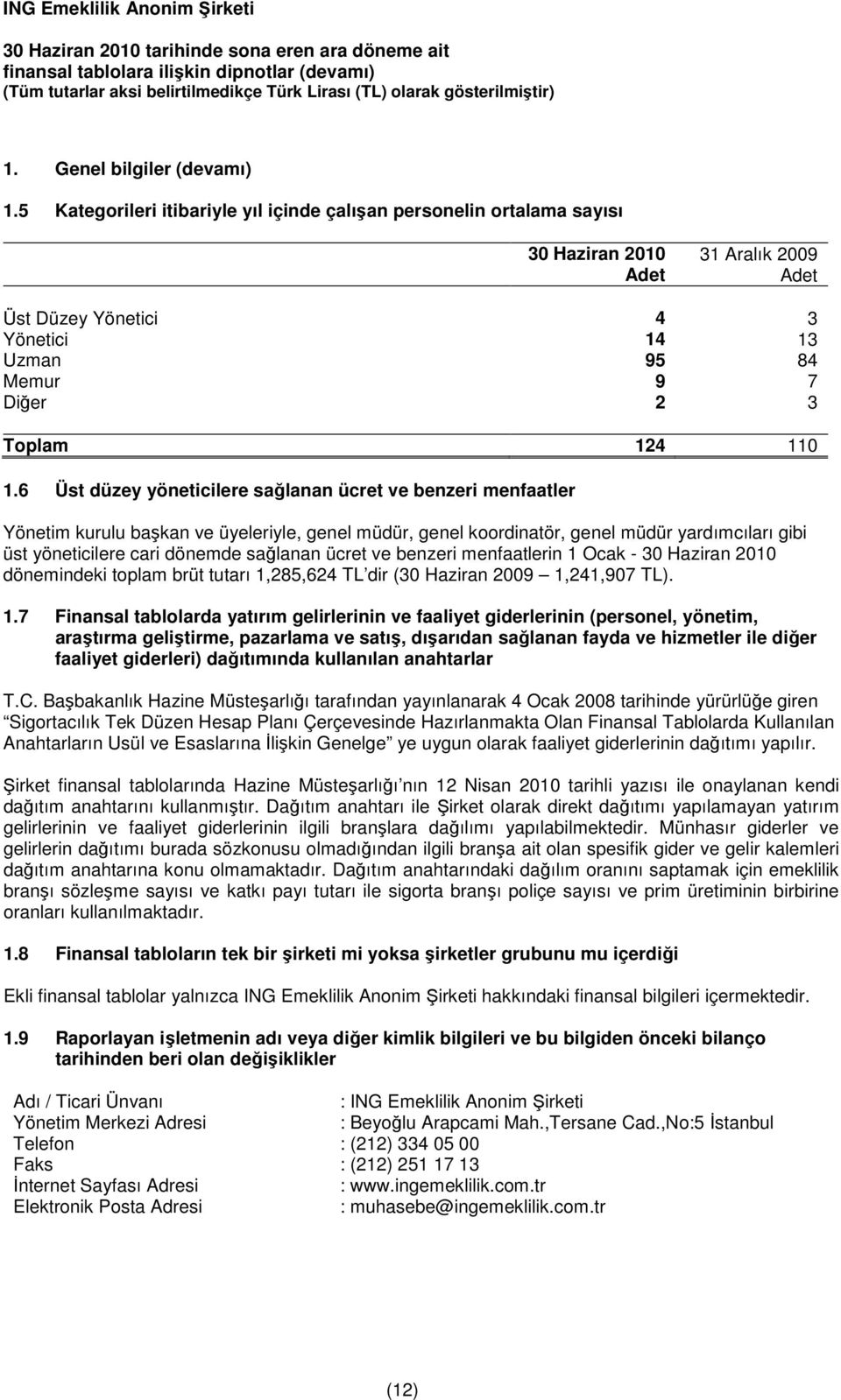 6 Üst düzey yöneticilere sağlanan ücret ve benzeri menfaatler Yönetim kurulu başkan ve üyeleriyle, genel müdür, genel koordinatör, genel müdür yardımcıları gibi üst yöneticilere cari dönemde sağlanan