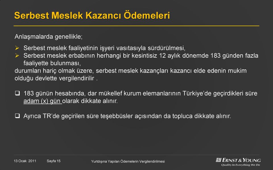 kazançları kazancı elde edenin mukim olduğu devlette vergilendirilir.