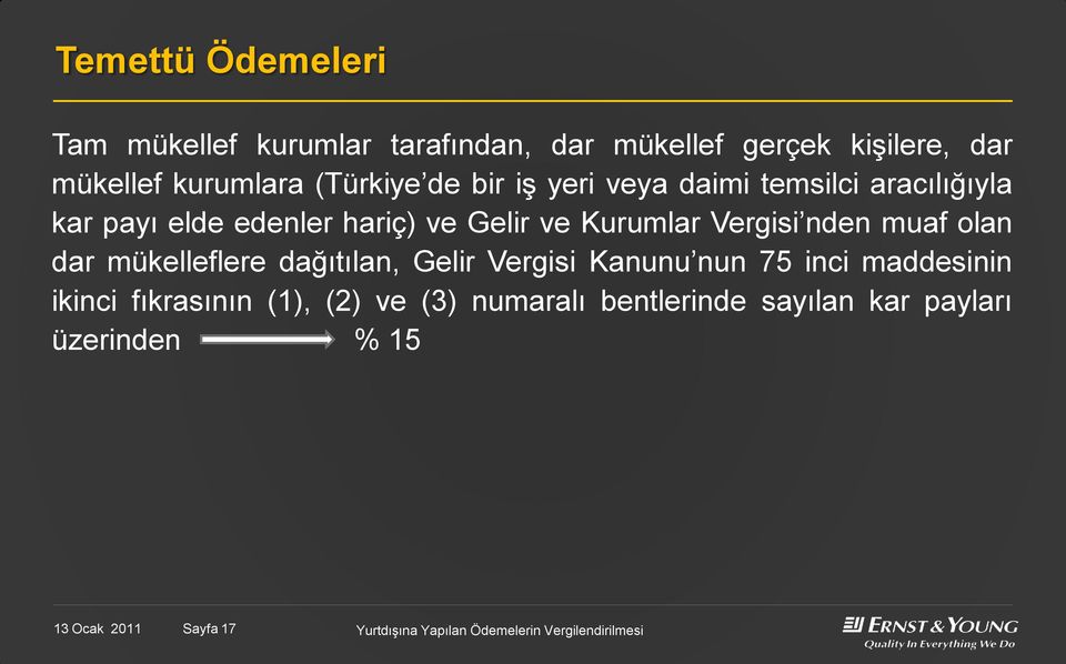 Kurumlar Vergisi nden muaf olan dar mükelleflere dağıtılan, Gelir Vergisi Kanunu nun 75 inci maddesinin