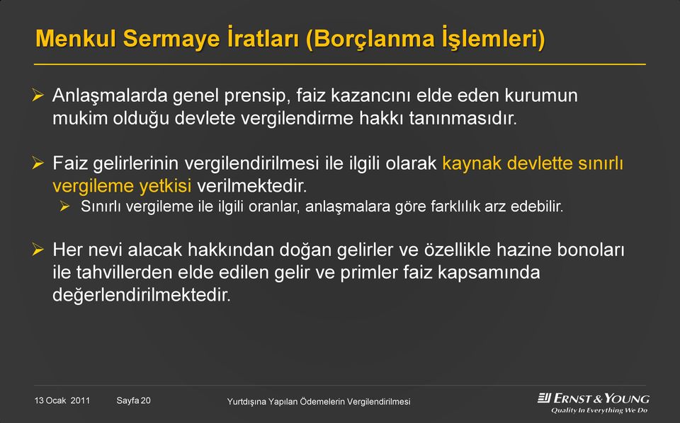 Faiz gelirlerinin vergilendirilmesi ile ilgili olarak kaynak devlette sınırlı vergileme yetkisi verilmektedir.