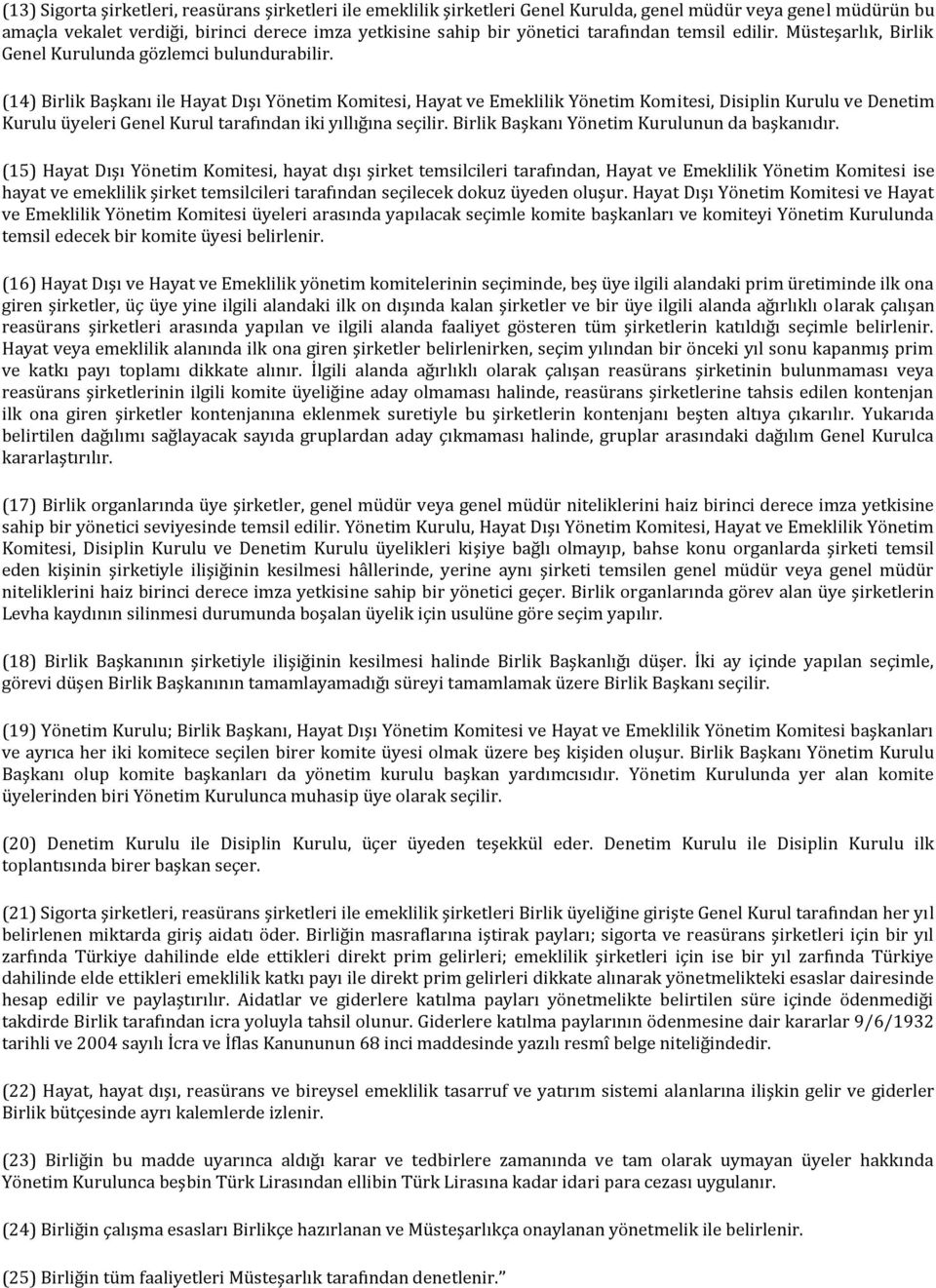 (14) Birlik Başkanı ile Hayat Dışı Yönetim Komitesi, Hayat ve Emeklilik Yönetim Komitesi, Disiplin Kurulu ve Denetim Kurulu üyeleri Genel Kurul tarafından iki yıllığına seçilir.