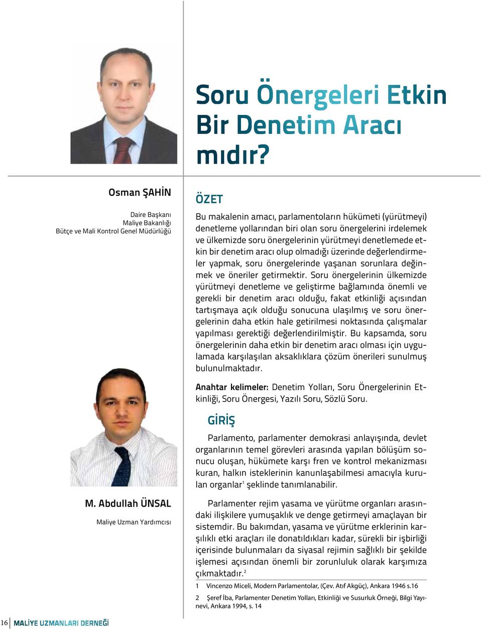 irdelemek ve ülkemizde soru önergelerinin yürütmeyi denetlemede etkin bir denetim aracı olup olmadığı üzerinde değerlendirmeler yapmak, soru önergelerinde yaşanan sorunlara değinmek ve öneriler