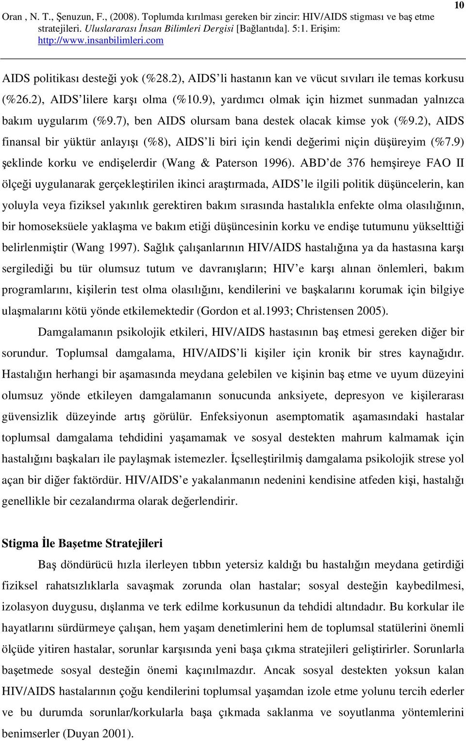 2), AIDS finansal bir yüktür anlayışı (%8), AIDS li biri için kendi değerimi niçin düşüreyim (%7.9) şeklinde korku ve endişelerdir (Wang & Paterson 1996).