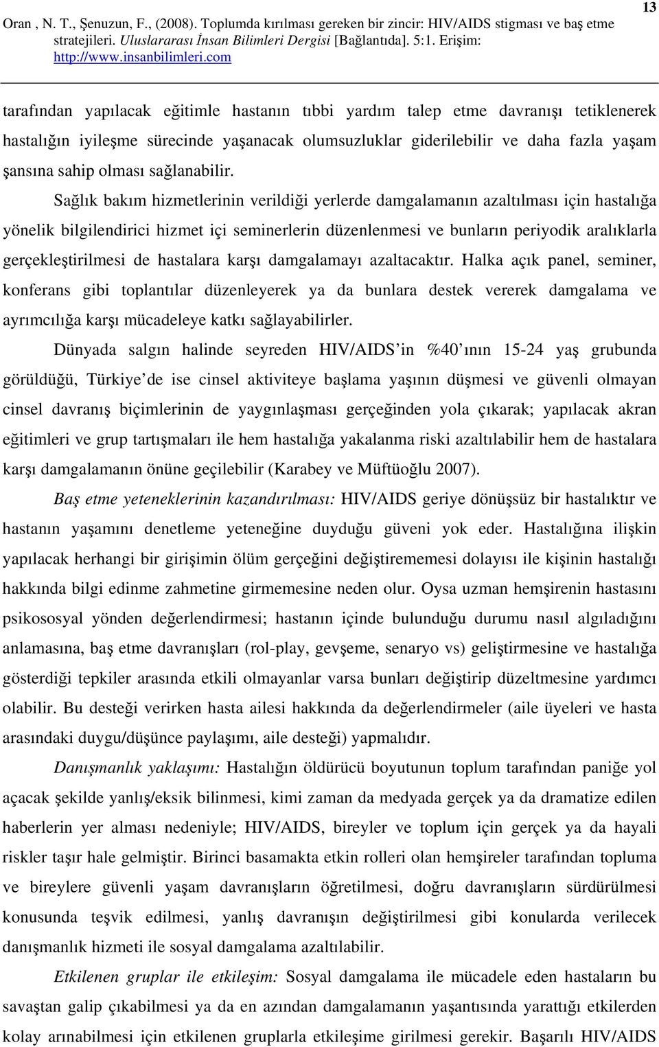 Sağlık bakım hizmetlerinin verildiği yerlerde damgalamanın azaltılması için hastalığa yönelik bilgilendirici hizmet içi seminerlerin düzenlenmesi ve bunların periyodik aralıklarla gerçekleştirilmesi