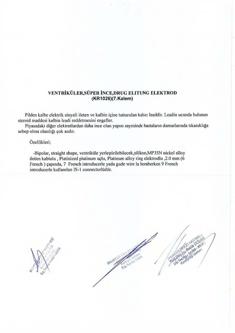 Piyasadaki diğer elektrotlardan daha ince olan yapısı sayesinde hastaların damarlarında tıkanıklığa sebep olma olasılığı çok azdır.