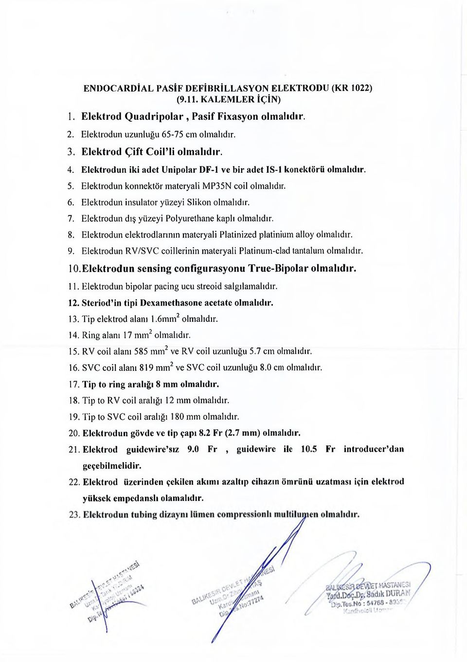 Elektrodun elektrodlarının materyali Platinized platinium alloy 9. Elektrodun RV/SVC coillerinin materyali Platinum-clad tantalum 10.Elektrodun sensing configurasyonu True-Bipolar 11.