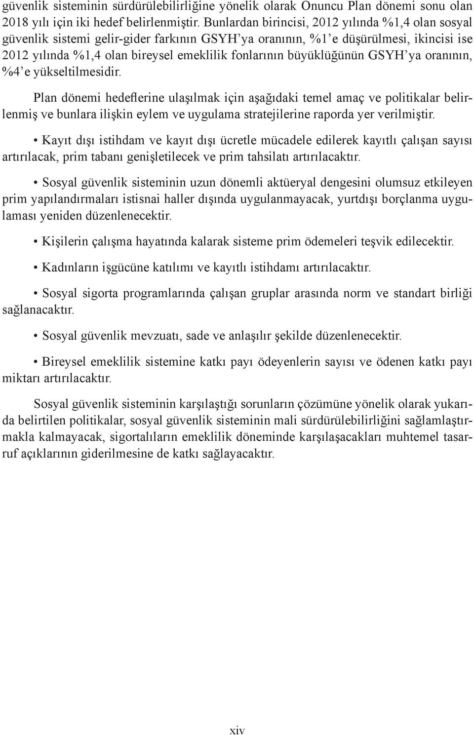 büyüklüğünün GSYH ya oranının, %4 e yükseltilmesidir.