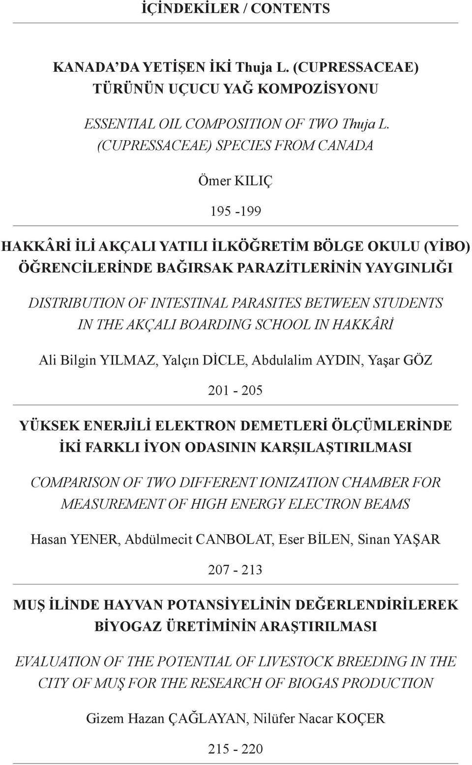 BETWEEN STUDENTS IN THE AKÇALI BOARDING SCHOOL IN HAKKÂRİ Ali Bilgin Yılmaz, Yalçın DİCLE, Abdulalim AYDIN, Yaşar GÖZ 201-205 YÜKSEK ENERJİLİ ELEKTRON DEMETLERİ ÖLÇÜMLERİNDE İKİ FARKLI İYON ODASININ