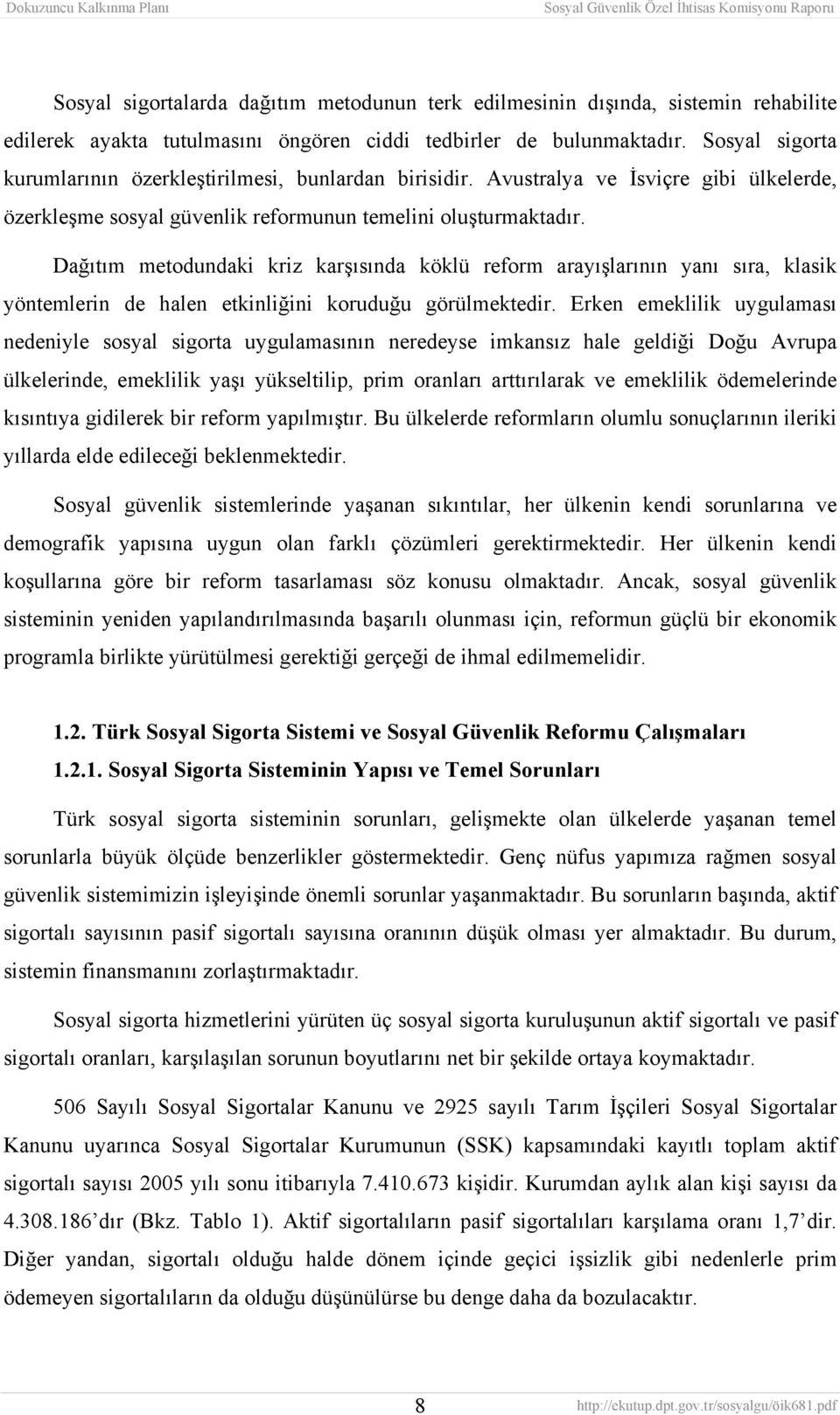 Dağıtım metodundaki kriz karşısında köklü reform arayışlarının yanı sıra, klasik yöntemlerin de halen etkinliğini koruduğu görülmektedir.