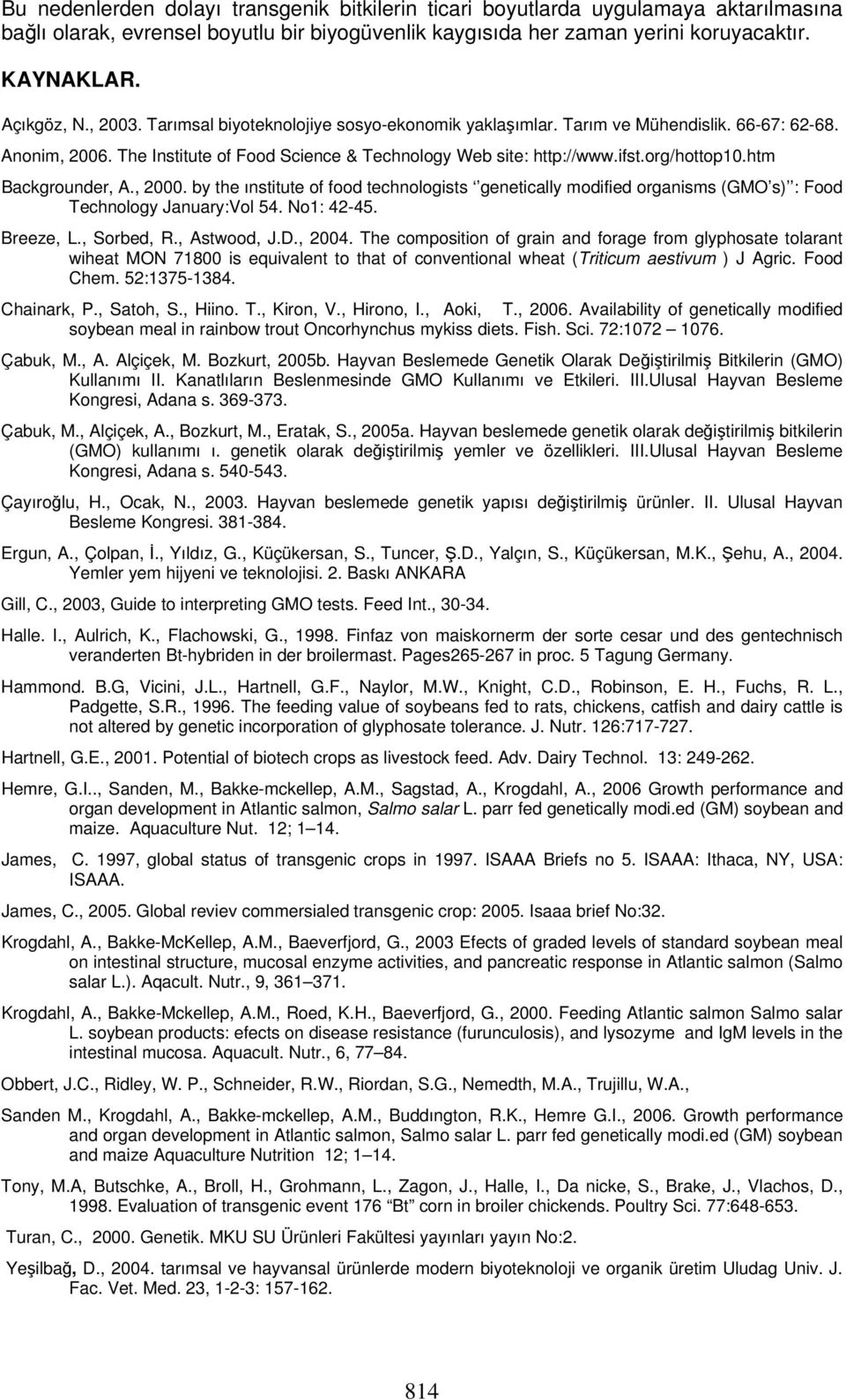 htm Backgrounder, A., 2000. by the ınstitute of food technologists genetically modified organisms (GMO s) : Food Technology January:Vol 54. No1: 42-45. Breeze, L., Sorbed, R., Astwood, J.D., 2004.