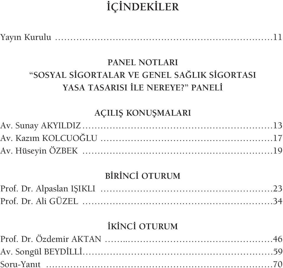 Kaz m KOLCUO LU 17 Av. Hüseyin ÖZBEK 19 B R NC OTURUM Prof. Dr.