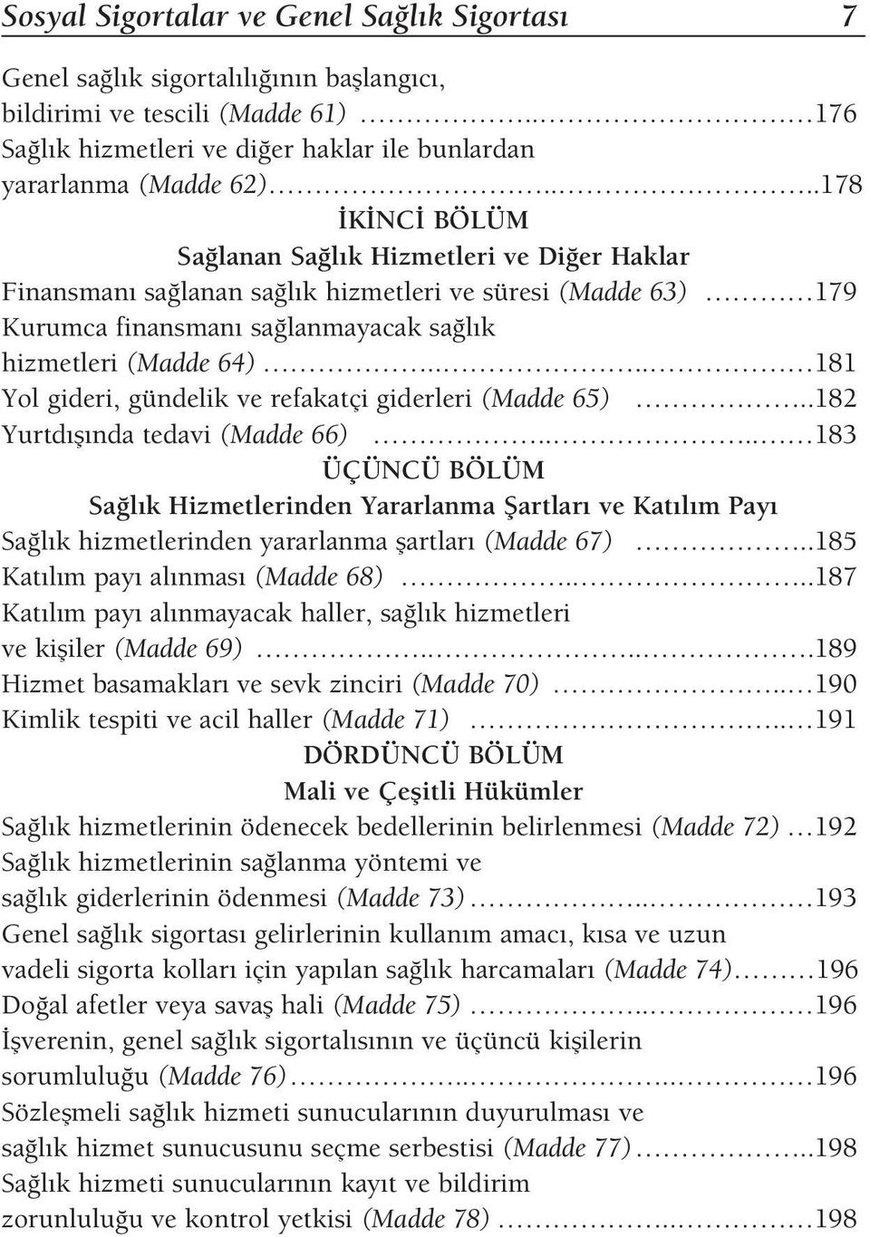 ... 181 Yol gideri, gündelik ve refakatçi giderleri (Madde 65)..182 Yurtd fl nda tedavi (Madde 66).