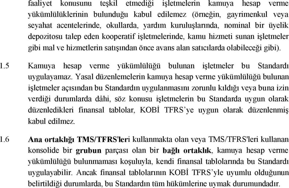 5 Kamuya hesap verme yükümlülüğü bulunan işletmeler bu Standardı uygulayamaz.