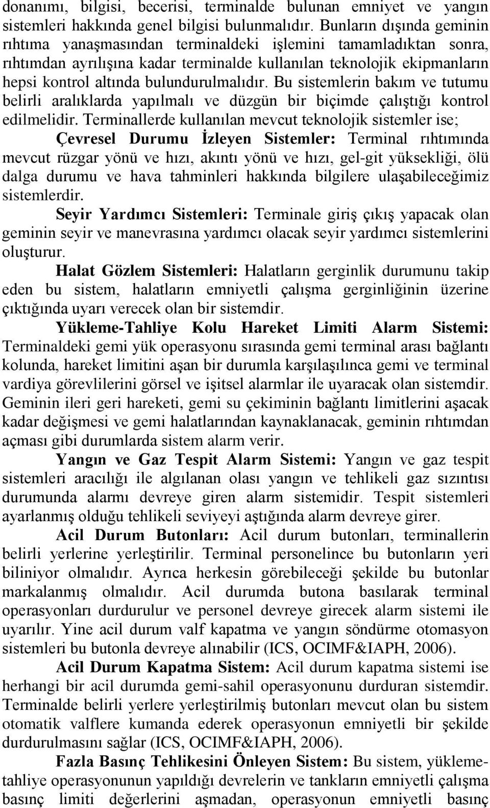 bulundurulmalıdır. Bu sistemlerin bakım ve tutumu belirli aralıklarda yapılmalı ve düzgün bir biçimde çalıştığı kontrol edilmelidir.