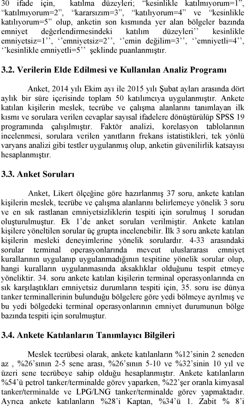 emin değilim=3, emniyetli=4, kesinlikle emniyetli=5 şeklinde puanlanmıştır. 3.2.