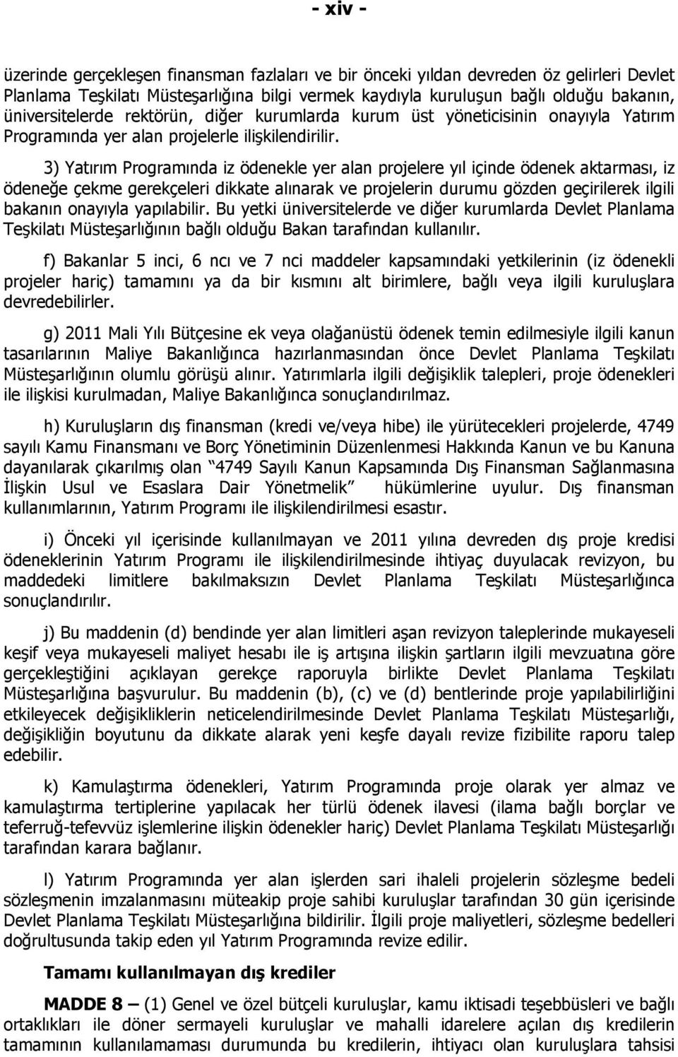 3) Yatırım Programında iz ödenekle yer alan projelere yıl içinde ödenek aktarması, iz ödeneğe çekme gerekçeleri dikkate alınarak ve projelerin durumu gözden geçirilerek ilgili bakanın onayıyla