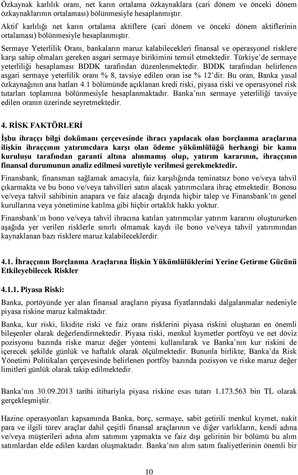 Sermaye Yeterlilik Oranı, bankaların maruz kalabilecekleri finansal ve operasyonel risklere karşı sahip olmaları gereken asgari sermaye birikimini temsil etmektedir.