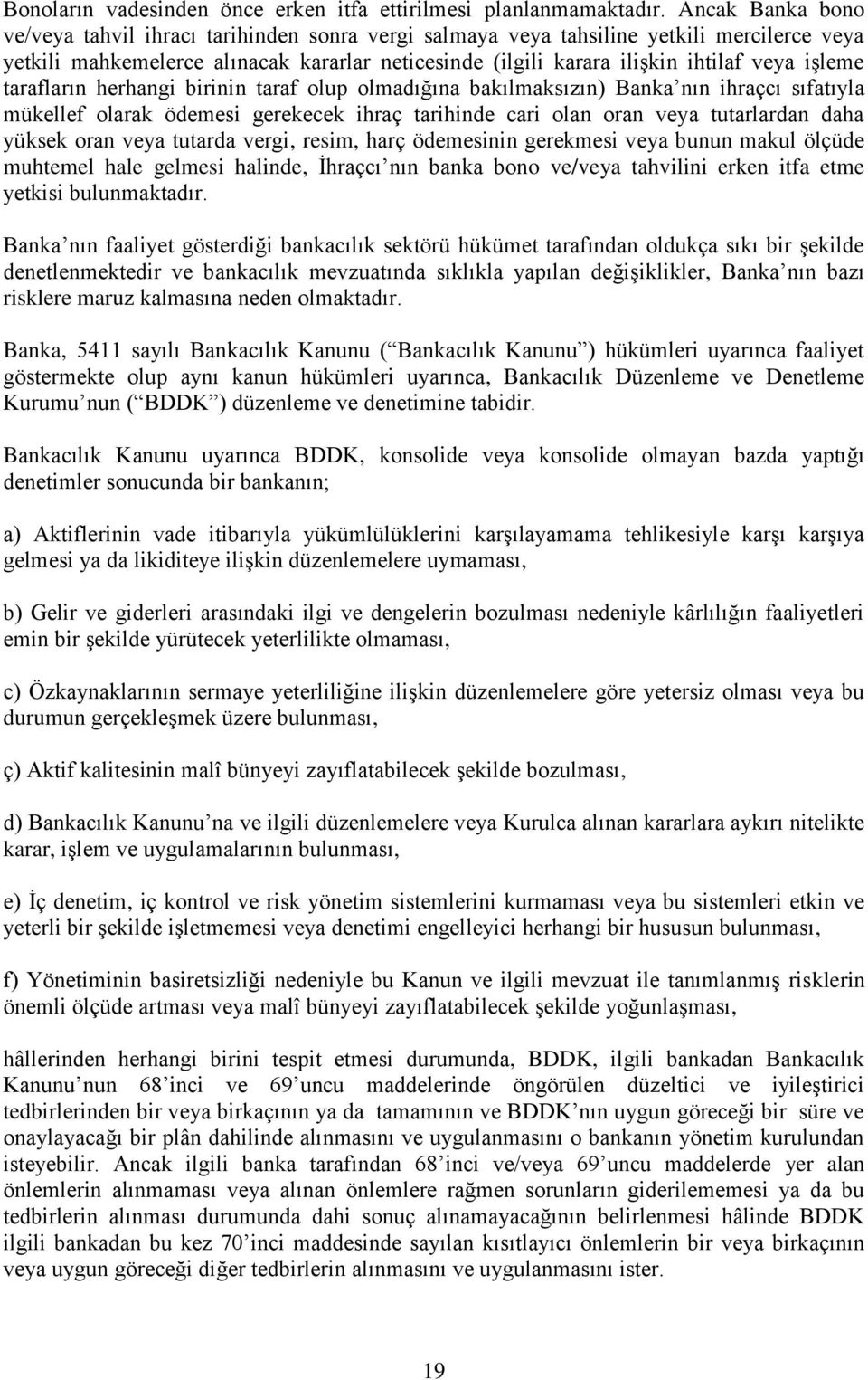 işleme tarafların herhangi birinin taraf olup olmadığına bakılmaksızın) Banka nın ihraçcı sıfatıyla mükellef olarak ödemesi gerekecek ihraç tarihinde cari olan oran veya tutarlardan daha yüksek oran