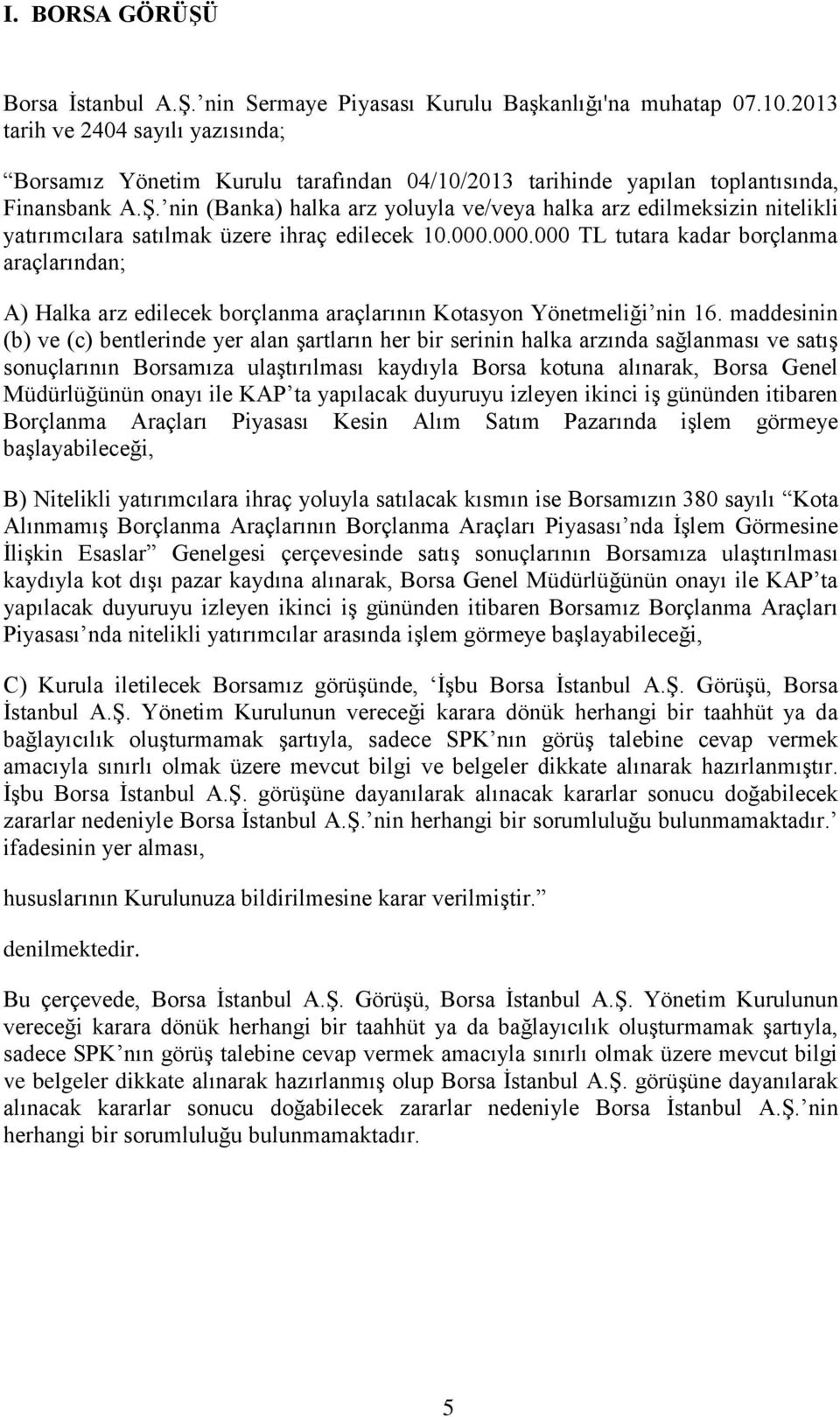 nin (Banka) halka arz yoluyla ve/veya halka arz edilmeksizin nitelikli yatırımcılara satılmak üzere ihraç edilecek 10.000.