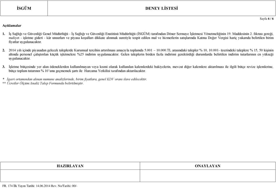 birim fiyatlar uygulanacaktır. 2. 2014 yılı içinde piyasadan gelecek taleplerde Kurumsal tercihin artırılması amacıyla toplamda 5.001 10.000.TL arasındaki talepler % 10, 10.