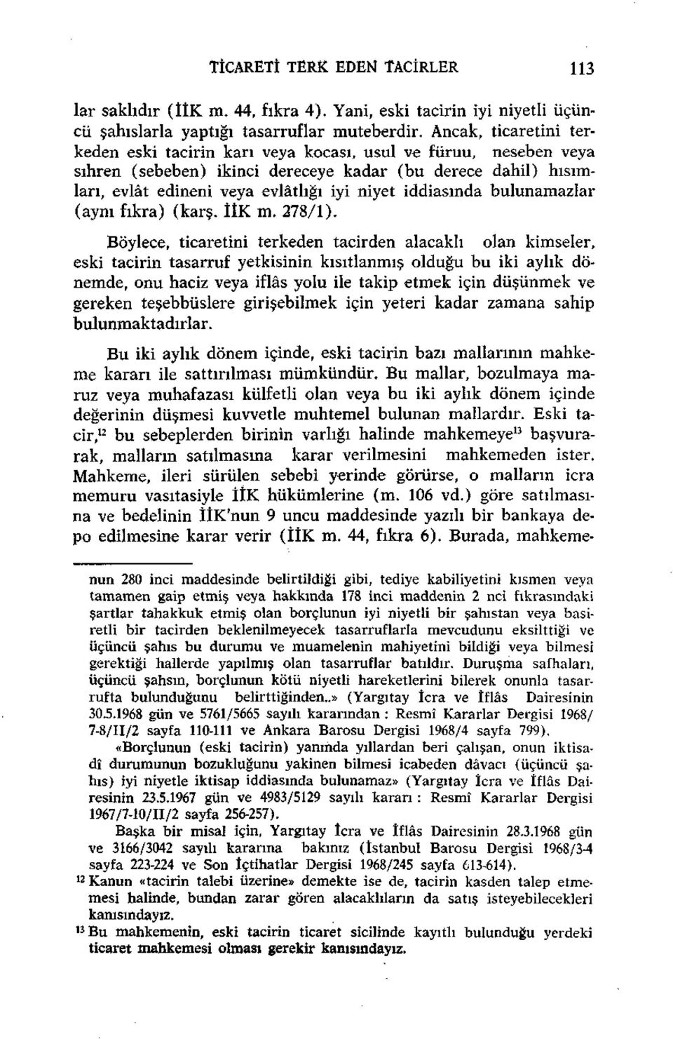 iddiasında bulunamazlar (aynı fıkra) (karş. İİK m. 278/1).