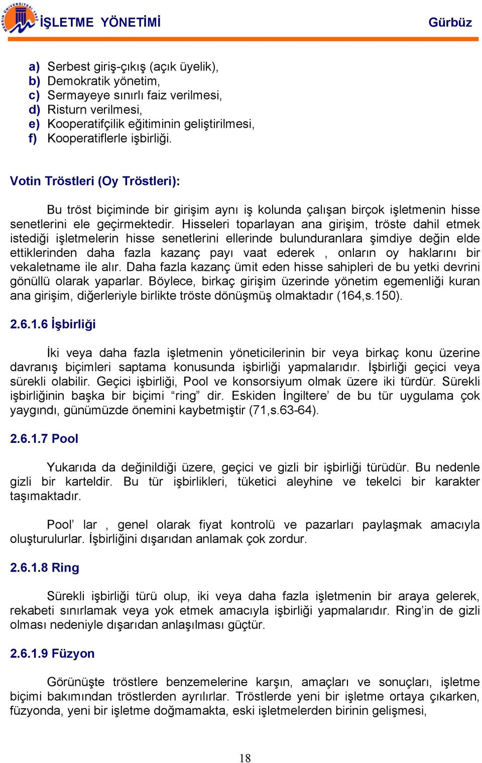 Hisseleri toparlayan ana girişim, tröste dahil etmek istediği işletmelerin hisse senetlerini ellerinde bulunduranlara şimdiye değin elde ettiklerinden daha fazla kazanç payı vaat ederek, onların oy