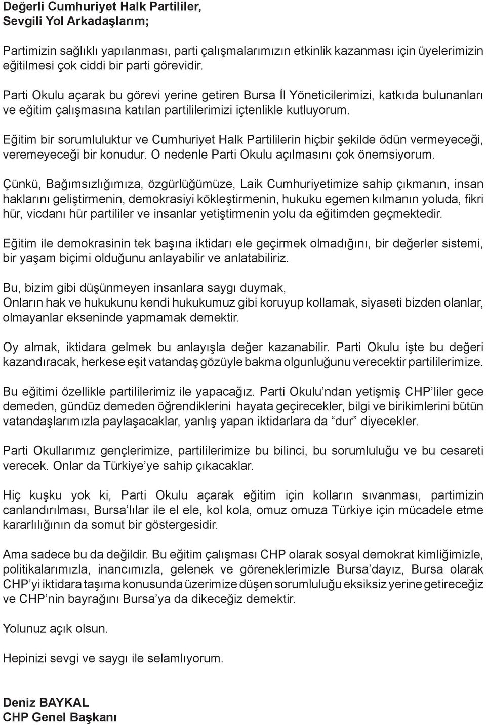 Eğitim bir sorumluluktur ve Cumhuriyet Halk Partililerin hiçbir şekilde ödün vermeyeceği, veremeyeceği bir konudur. O nedenle Parti Okulu açılmasını çok önemsiyorum.