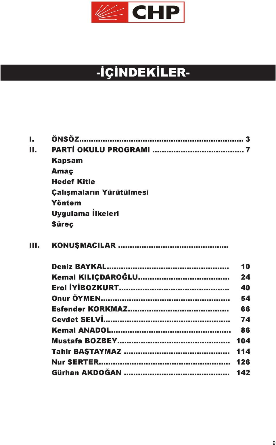 KONUŞMACILAR.... Deniz BAYKAL. 10 Kemal KILIÇDAROĞLU... 24 Erol İYİBOZKURT.. 40 Onur ÖYMEN.