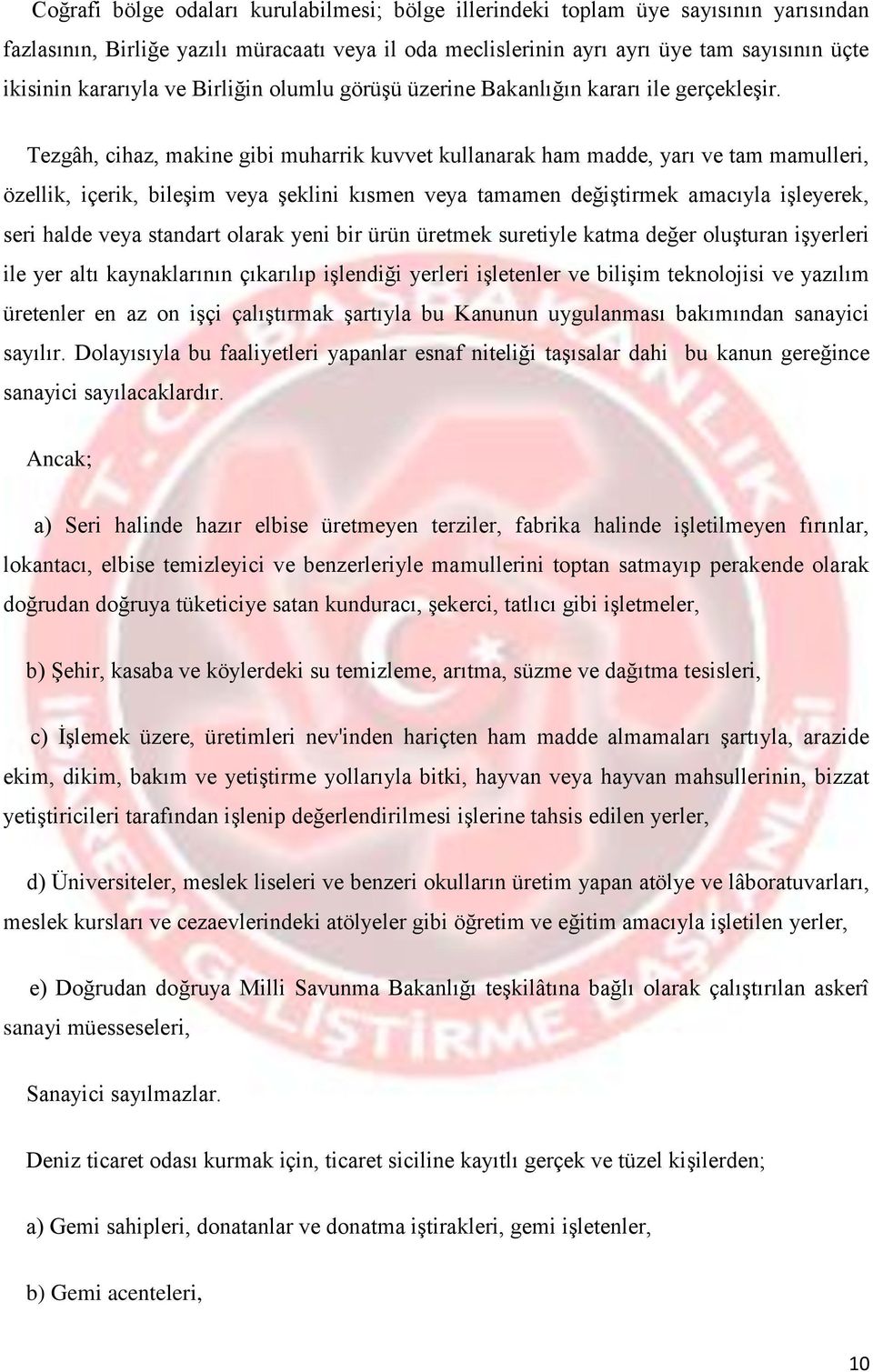 Tezgâh, cihaz, makine gibi muharrik kuvvet kullanarak ham madde, yarı ve tam mamulleri, özellik, içerik, bileşim veya şeklini kısmen veya tamamen değiştirmek amacıyla işleyerek, seri halde veya