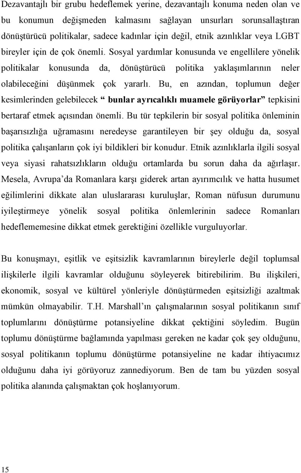 Sosyal yardımlar konusunda ve engellilere yönelik politikalar konusunda da, dönüştürücü politika yaklaşımlarının neler olabileceğini düşünmek çok yararlı.