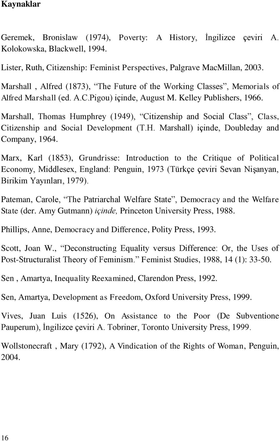 Marshall, Thomas Humphrey (1949), Citizenship and Social Class, Class, Citizenship and Social Development (T.H. Marshall) içinde, Doubleday and Company, 1964.