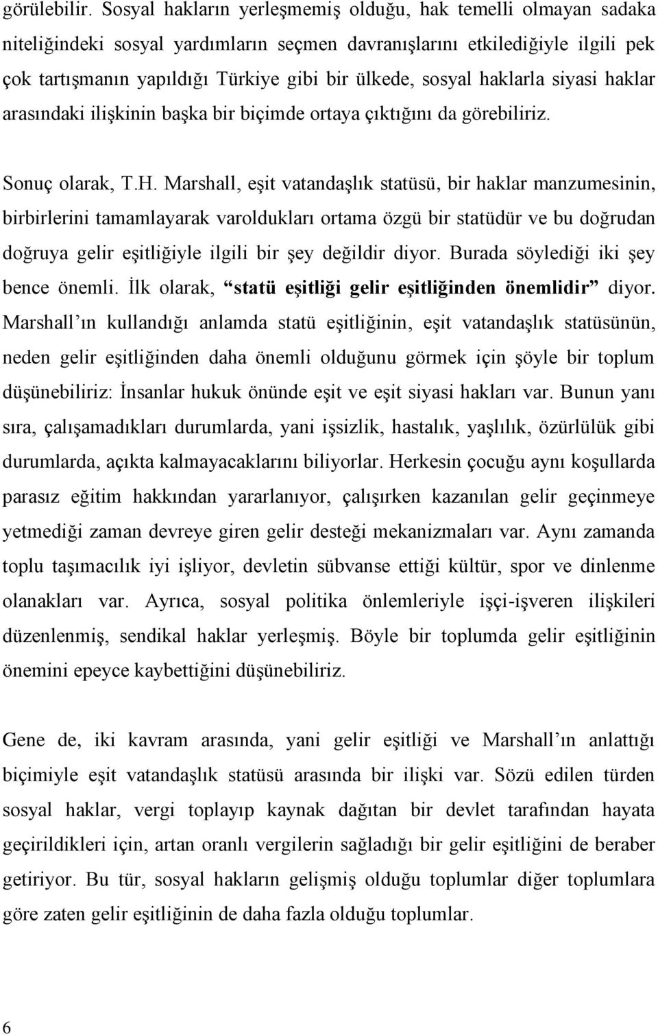 sosyal haklarla siyasi haklar arasındaki ilişkinin başka bir biçimde ortaya çıktığını da görebiliriz. Sonuç olarak, T.H.