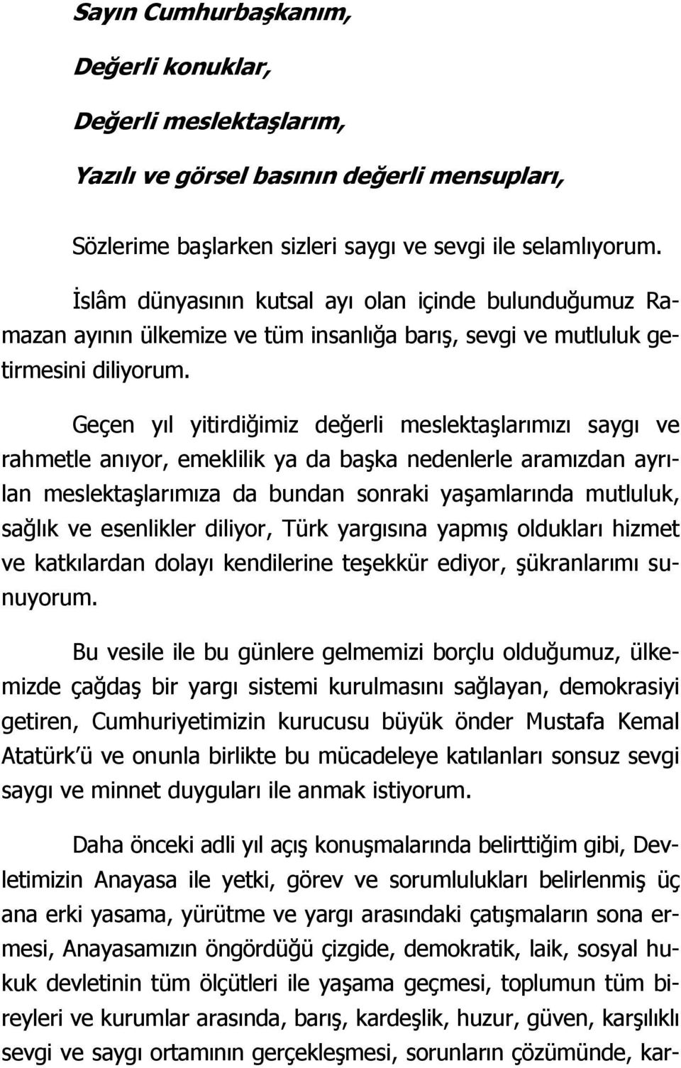 Geçen yıl yitirdiğimiz değerli meslektaşlarımızı saygı ve rahmetle anıyor, emeklilik ya da başka nedenlerle aramızdan ayrılan meslektaşlarımıza da bundan sonraki yaşamlarında mutluluk, sağlık ve