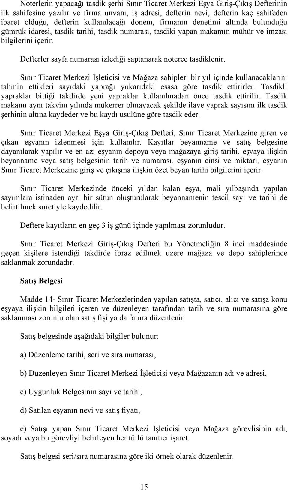 Defterler sayfa numarası izlediği saptanarak noterce tasdiklenir.