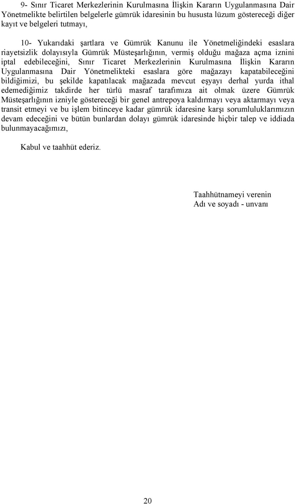 Kurulmasına İlişkin Kararın Uygulanmasına Dair Yönetmelikteki esaslara göre mağazayı kapatabileceğini bildiğimizi, bu şekilde kapatılacak mağazada mevcut eşyayı derhal yurda ithal edemediğimiz