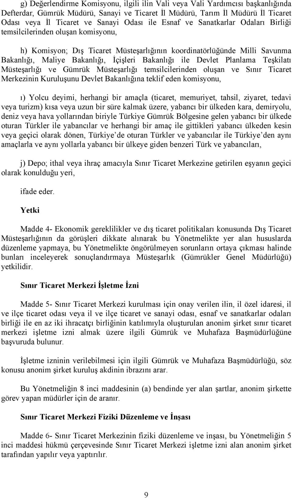 ile Devlet Planlama Teşkilatı Müsteşarlığı ve Gümrük Müsteşarlığı temsilcilerinden oluşan ve Sınır Ticaret Merkezinin Kuruluşunu Devlet Bakanlığına teklif eden komisyonu, ı) Yolcu deyimi, herhangi