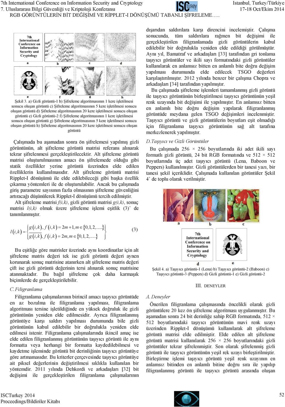 işletilmesi sonucu oluşan görüntü e) Gizli görüntü-2 f) Şifreleme algoritmasının 1 kere işletilmesi sonucu oluşan görüntü g) Şifreleme algoritmasının 5 kere işletilmesi sonucu oluşan görüntü h)