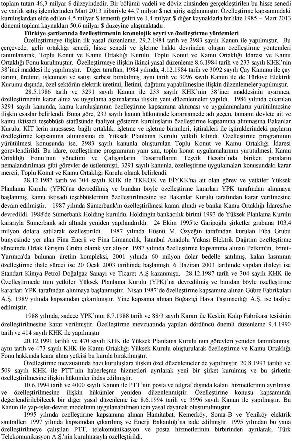 Türkiye şartlarında özelleştirmenin kronolojik seyri ve özelleştirme yöntemleri Özelleştirmeye ilişkin ilk yasal düzenleme, 29.2.1984 tarih ve 2983 sayılı Kanun ile yapılmıştır.