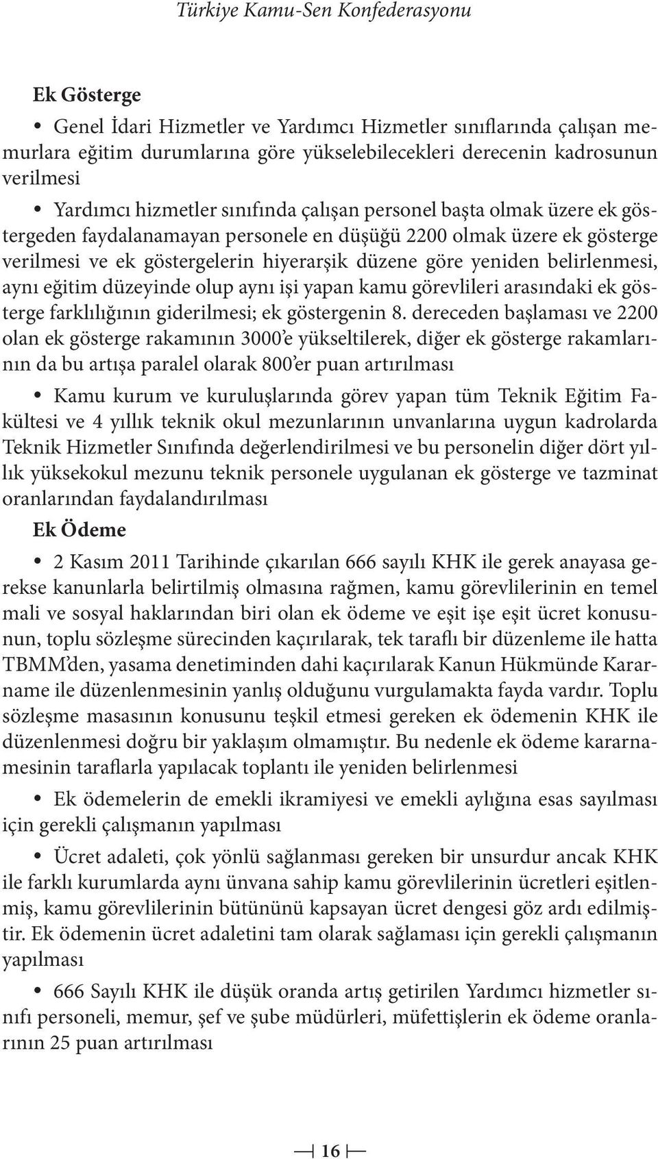 yeniden belirlenmesi, aynı eğitim düzeyinde olup aynı işi yapan kamu görevlileri arasındaki ek gösterge farklılığının giderilmesi; ek göstergenin 8.