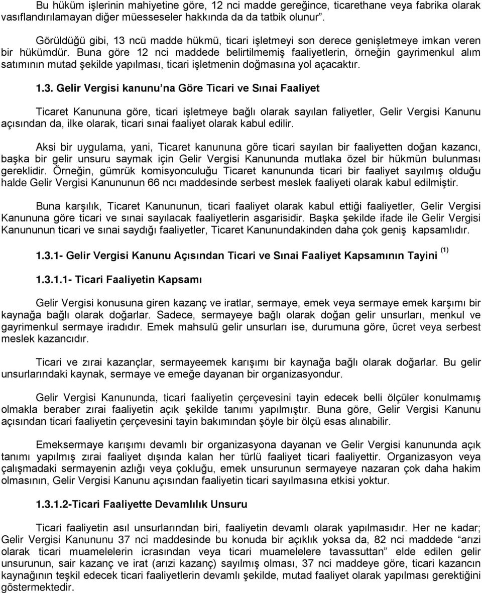 Buna göre 12 nci maddede belirtilmemiş faaliyetlerin, örneğin gayrimenkul alım satımının mutad şekilde yapılması, ticari işletmenin doğmasına yol açacaktır. 1.3.