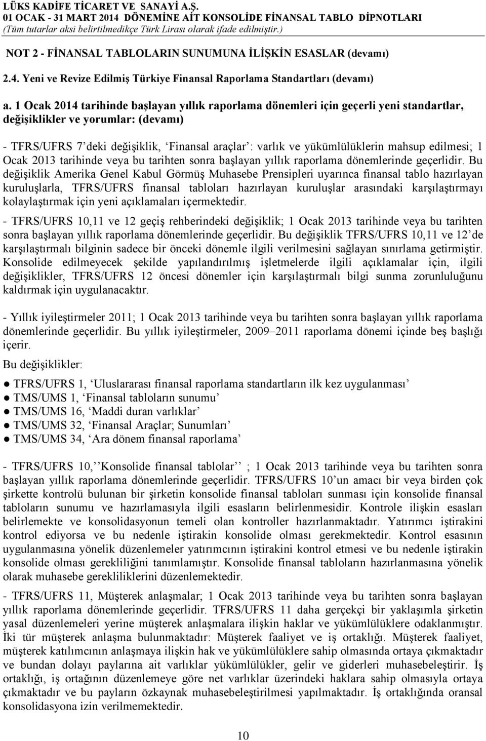 yükümlülüklerin mahsup edilmesi; 1 Ocak 2013 tarihinde veya bu tarihten sonra başlayan yıllık raporlama dönemlerinde geçerlidir.