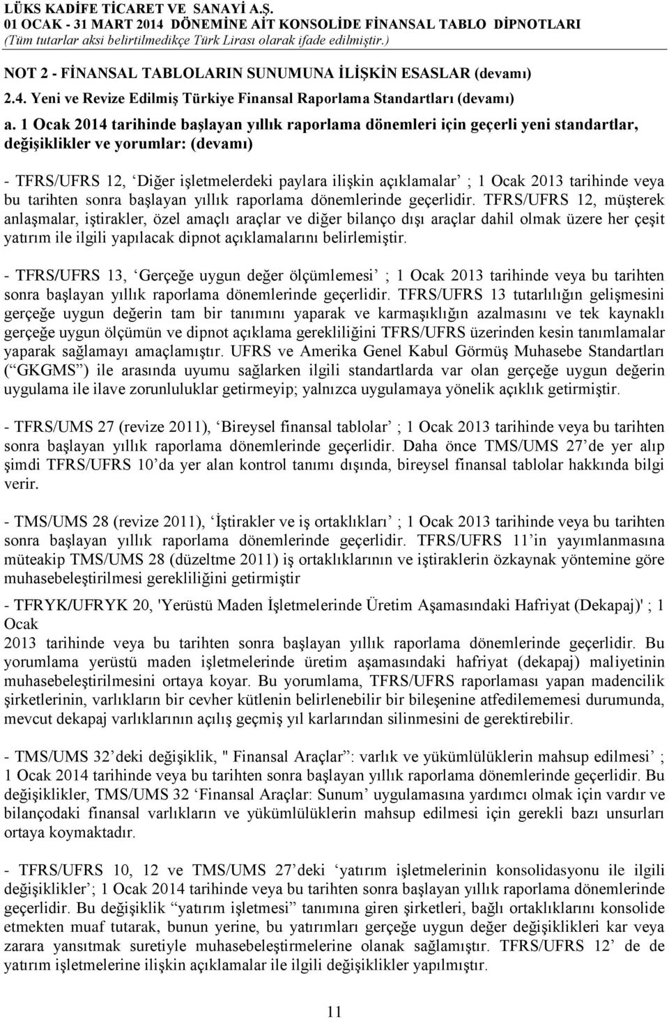 2013 tarihinde veya bu tarihten sonra başlayan yıllık raporlama dönemlerinde geçerlidir.